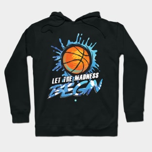 Let the Madness Begin - Funny Basketball Gift Hoodie